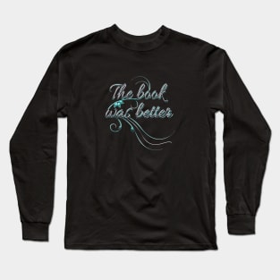 The book was better Long Sleeve T-Shirt